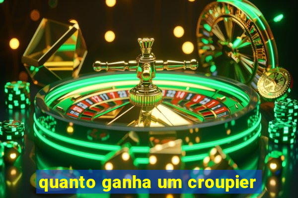 quanto ganha um croupier